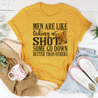 Men Are Like Taking A Shot Some Go Better Than Others Tee Peachy Sunday