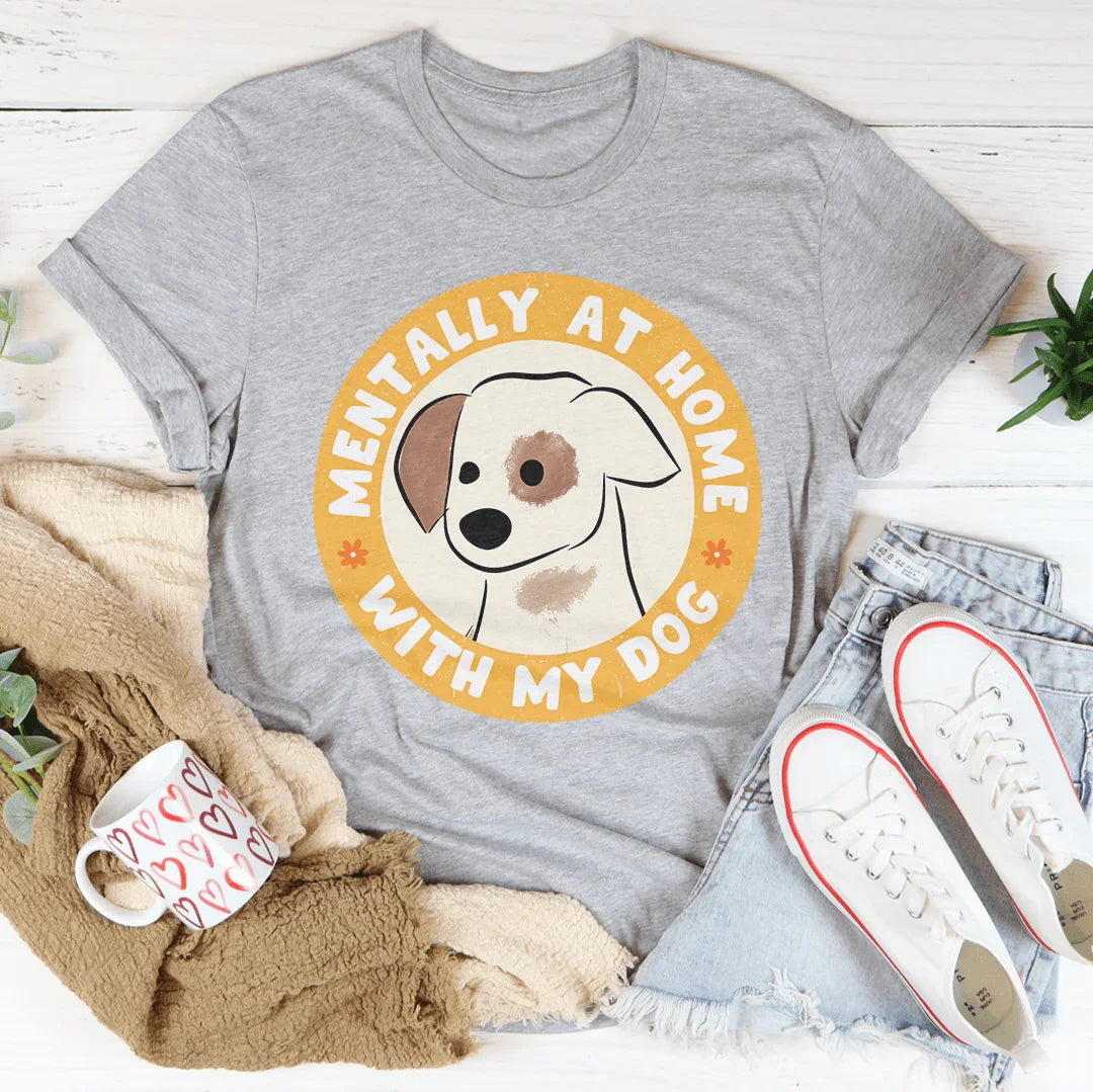 Mentally At Home With My Dog Tee Peachy Sunday