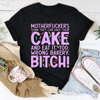 MFs Think They Can Have Their Cake And Eat It Too Tee