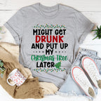 Might Get Drunk And Put My Christmas Tree Later Tee