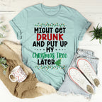 Might Get Drunk And Put My Christmas Tree Later Tee