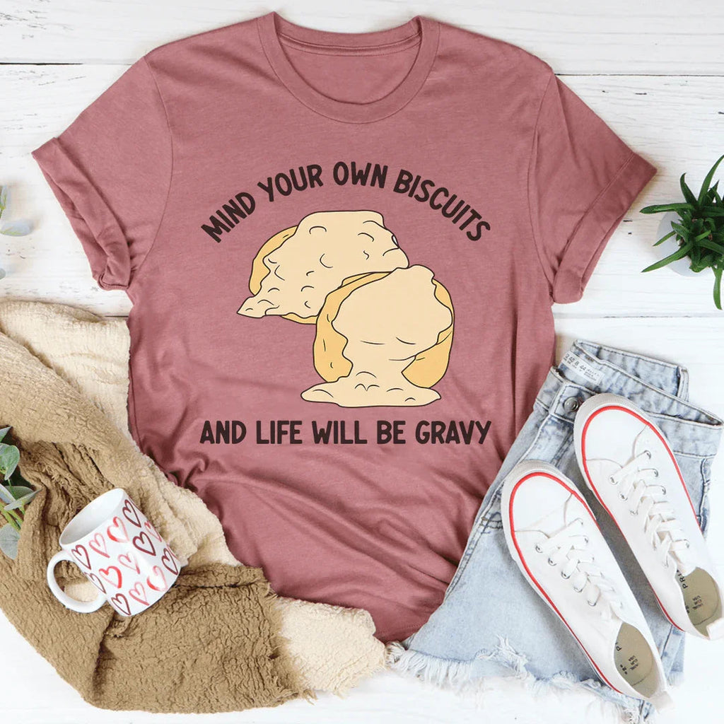 Mind Your Own Biscuits And Life Will Be Gravy Tee Peachy Sunday