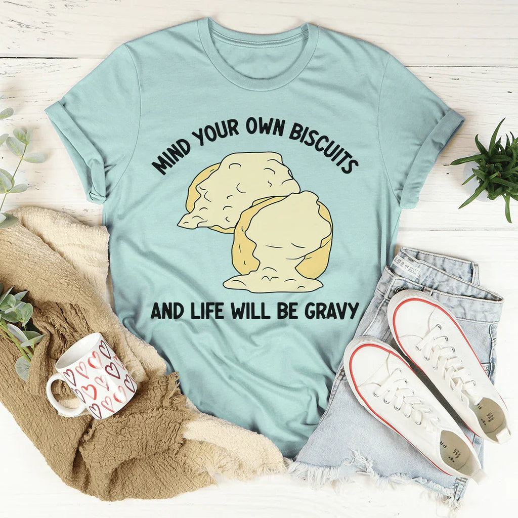 Mind Your Own Biscuits And Life Will Be Gravy Tee Peachy Sunday