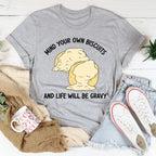 Mind Your Own Biscuits And Life Will Be Gravy Tee Peachy Sunday