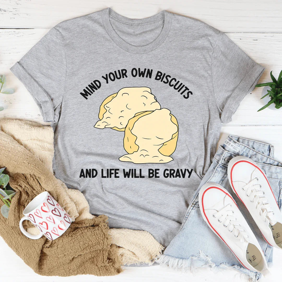Mind Your Own Biscuits And Life Will Be Gravy Tee Peachy Sunday