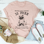 Minding Your Business Is Free Tee Peachy Sunday