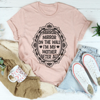 Mirror Mirror On The Wall I'm My Mother After All Tee Peachy Sunday