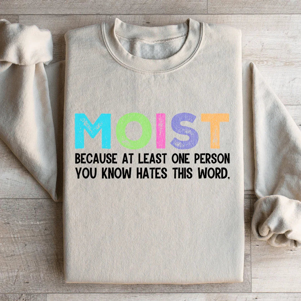 Moist Because At Least One Person You Know Hates This Word Sweatshirt Peachy Sunday