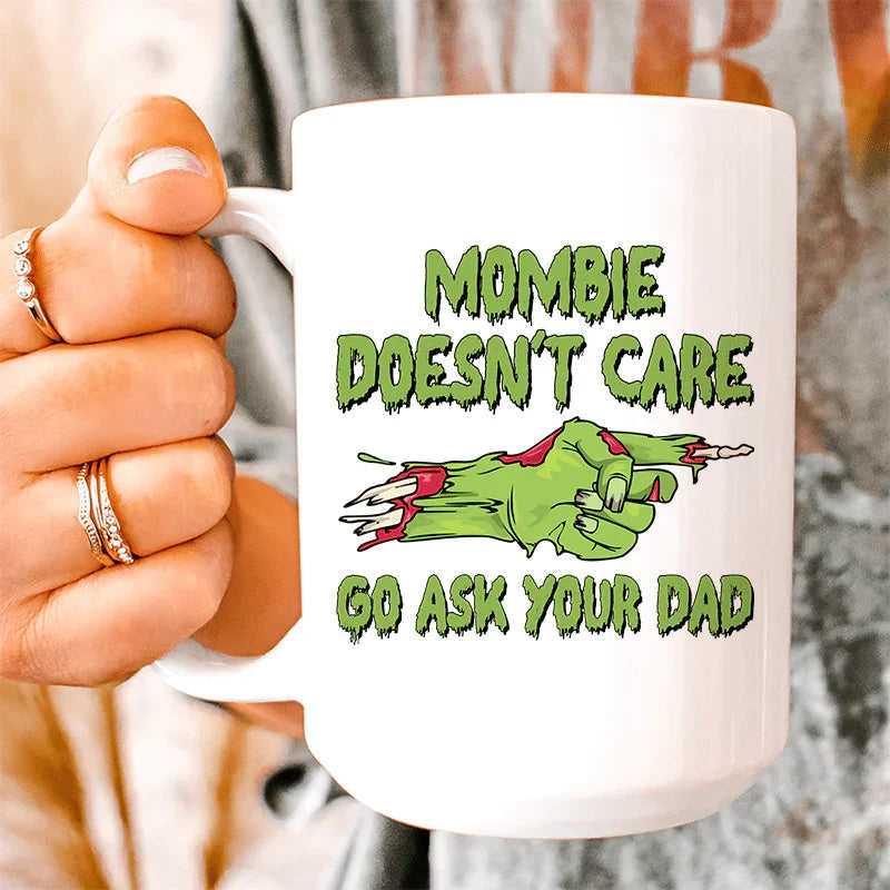 Mombie Doesn't Care Go Ask Your Dad Ceramic Mug 15 oz Peachy Sunday