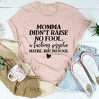 Momma Didn't Raise No Fool Tee Peachy Sunday