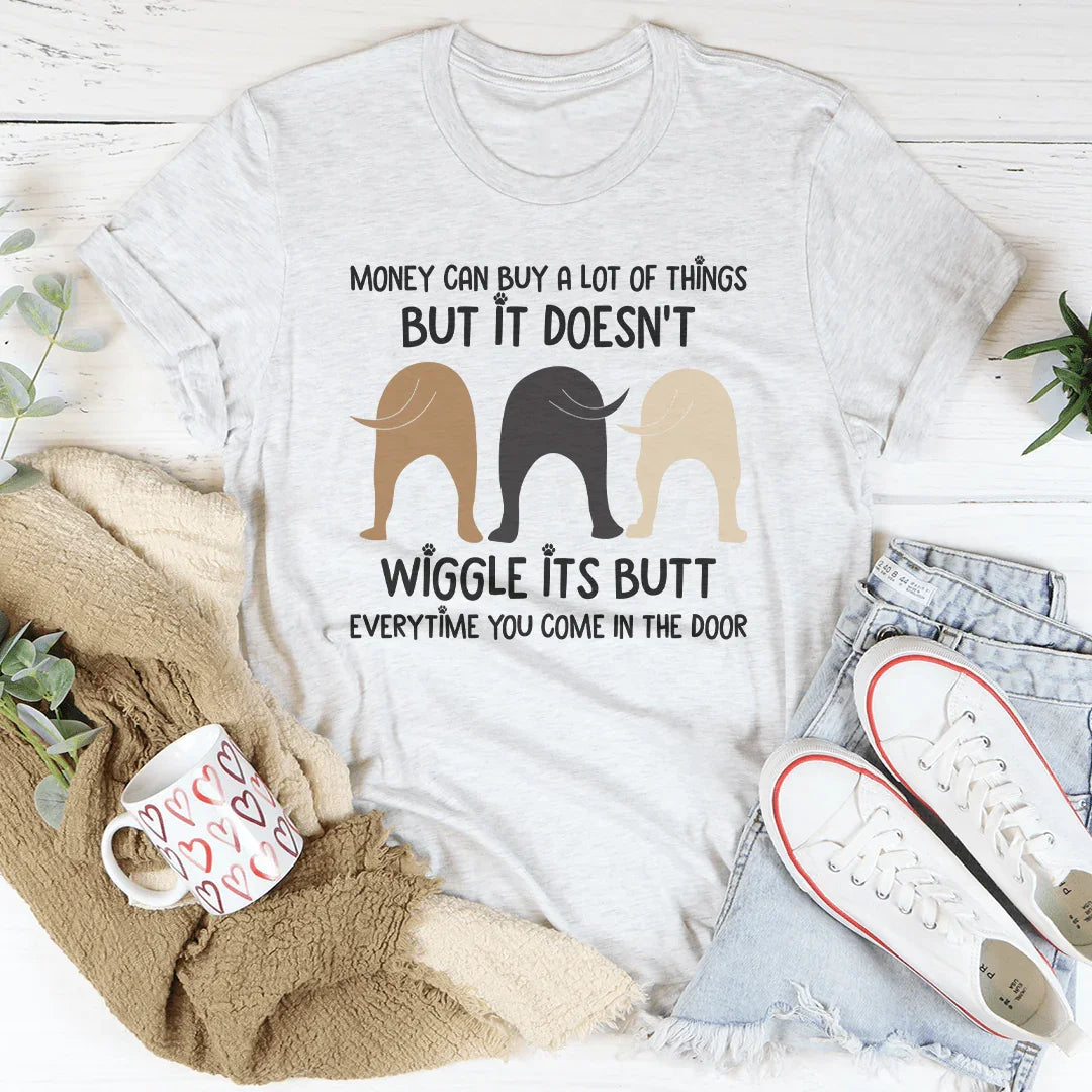Money Can Buy A Lot Of Things But It Doesn't Wiggle Tee Peachy Sunday