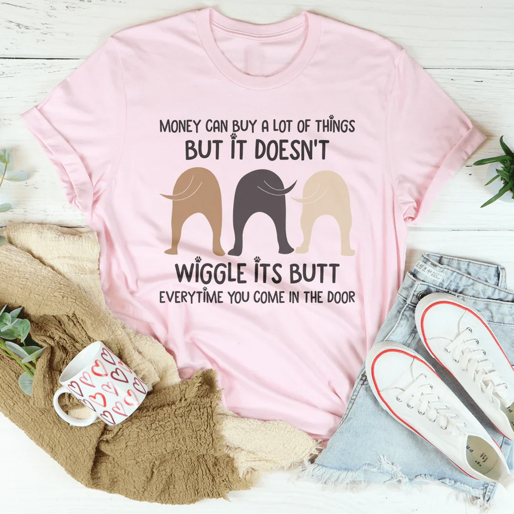Money Can Buy A Lot Of Things But It Doesn't Wiggle Tee Peachy Sunday