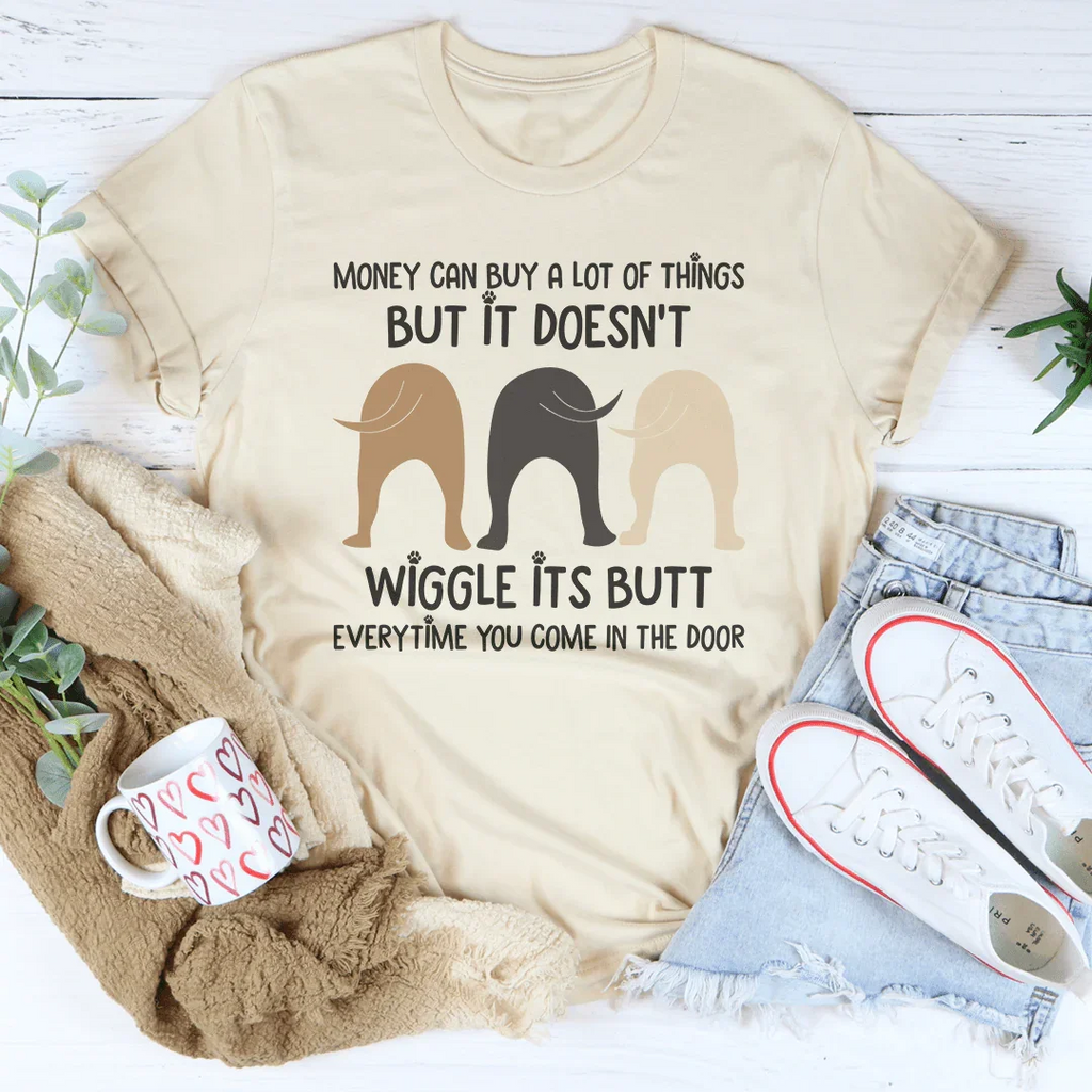 Money Can Buy A Lot Of Things But It Doesn't Wiggle Tee Peachy Sunday