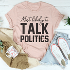 Most Likely To Talk Politics Thanksgiving Tee Peachy Sunday