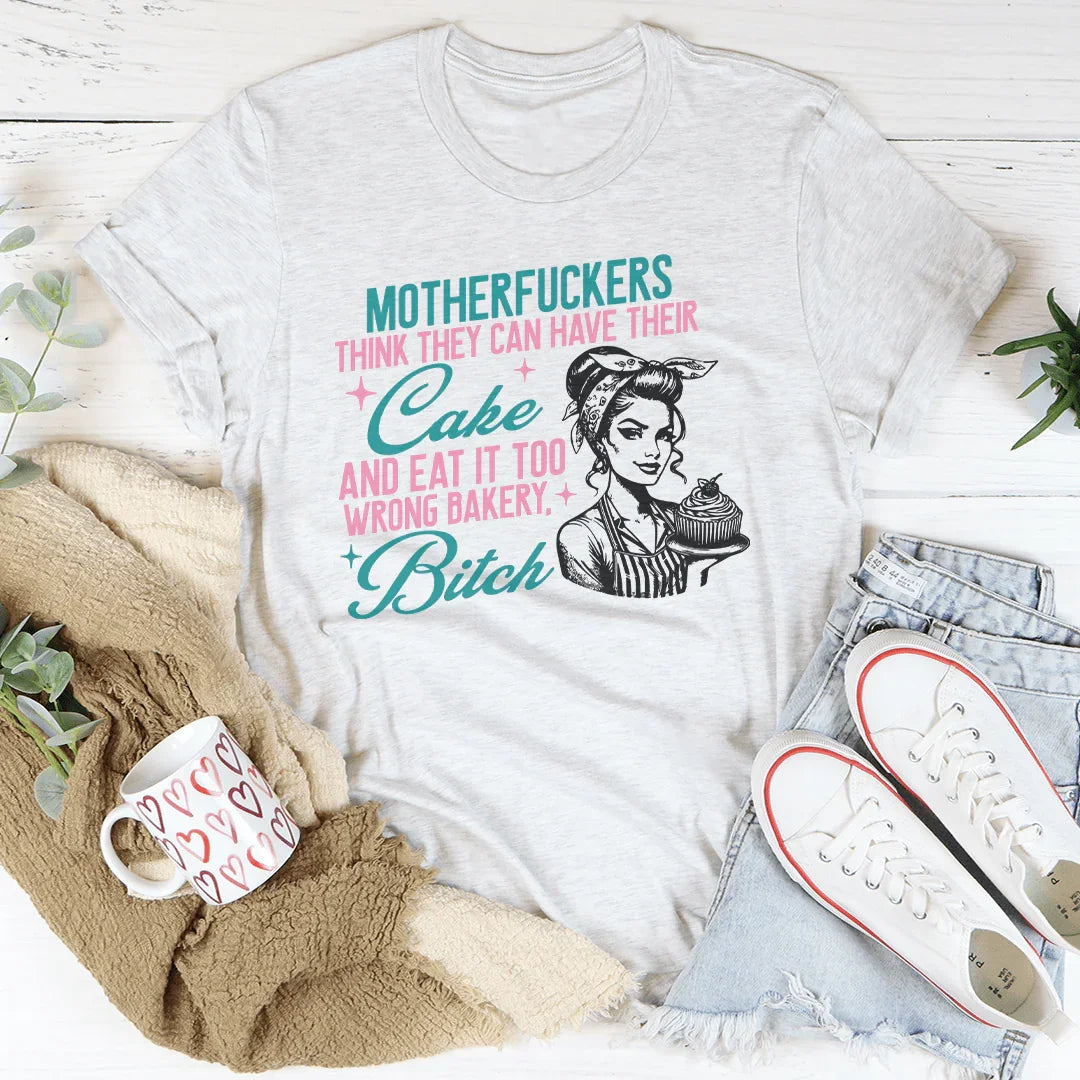 Motherfuckers Think They Can Have Their Cake Tee Peachy Sunday