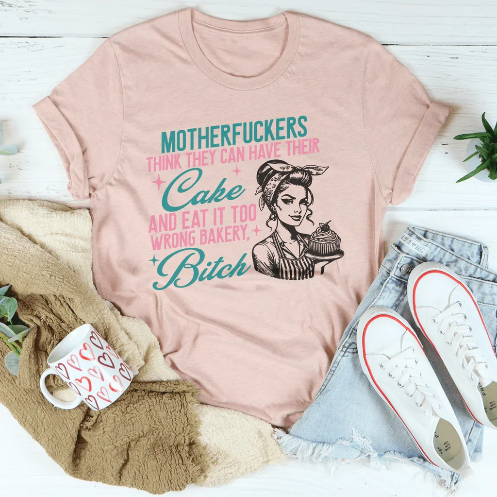 Motherfuckers Think They Can Have Their Cake Tee Peachy Sunday