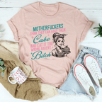 Motherfuckers Think They Can Have Their Cake Tee Peachy Sunday