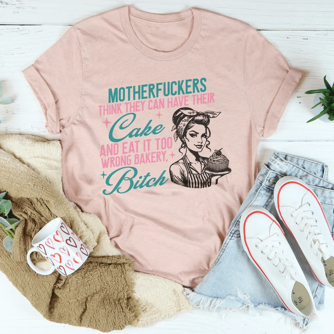 Motherfuckers Think They Can Have Their Cake Tee Peachy Sunday