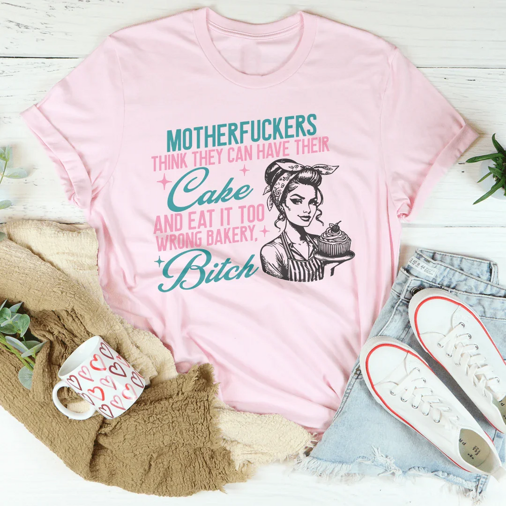 Motherfuckers Think They Can Have Their Cake Tee Peachy Sunday