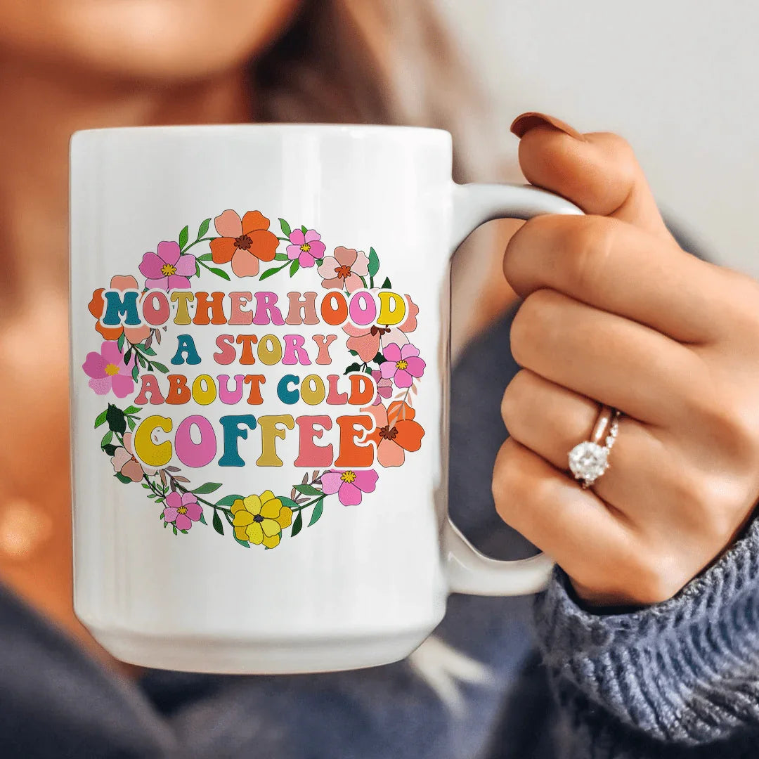 Motherhood A Story About Cold Coffee Ceramic Mug 15 oz Peachy Sunday