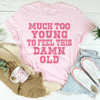 Much Too Young To Feel This Damn Old Tee Peachy Sunday