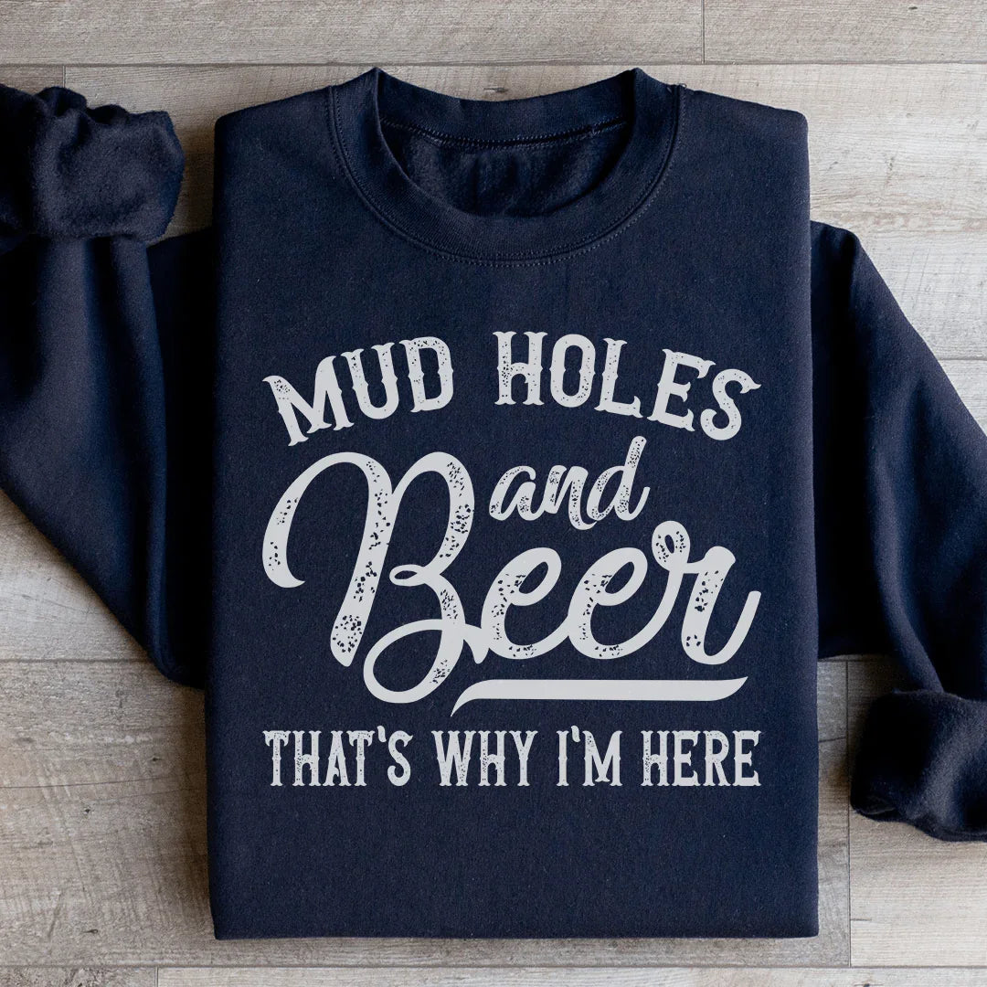 Mud Holes & Beer That's Why I'm Here Sweatshirt Peachy Sunday