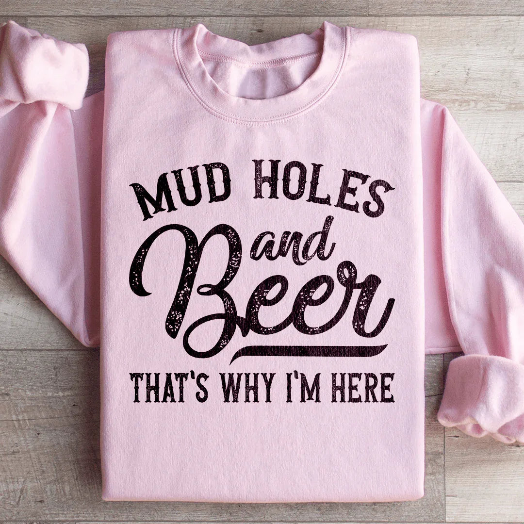 Mud Holes & Beer That's Why I'm Here Sweatshirt Peachy Sunday