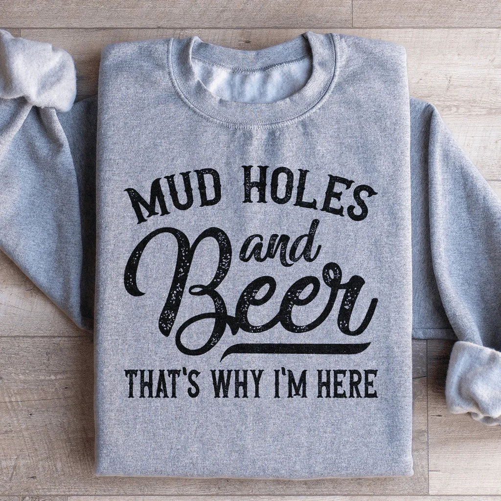Mud Holes & Beer That's Why I'm Here Sweatshirt Peachy Sunday