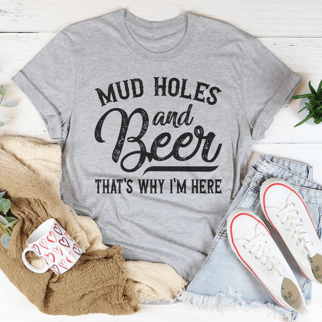 Mud Holes & Beer That's Why I'm Here Tee Peachy Sunday