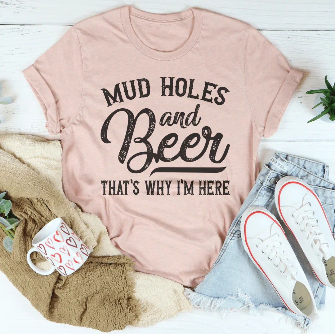 Mud Holes & Beer That's Why I'm Here Tee Peachy Sunday