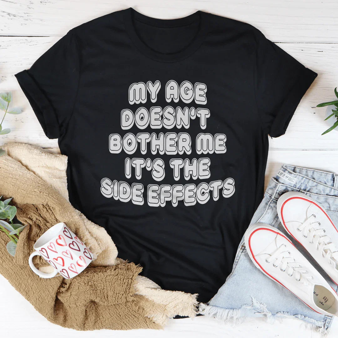 My Age Doesn't Bother Me It's The Side Effects Tee Peachy Sunday