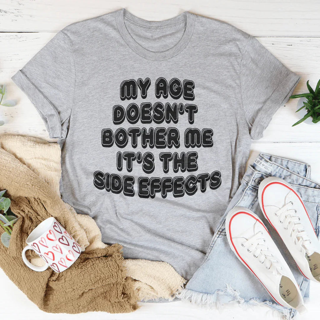 My Age Doesn't Bother Me It's The Side Effects Tee Peachy Sunday