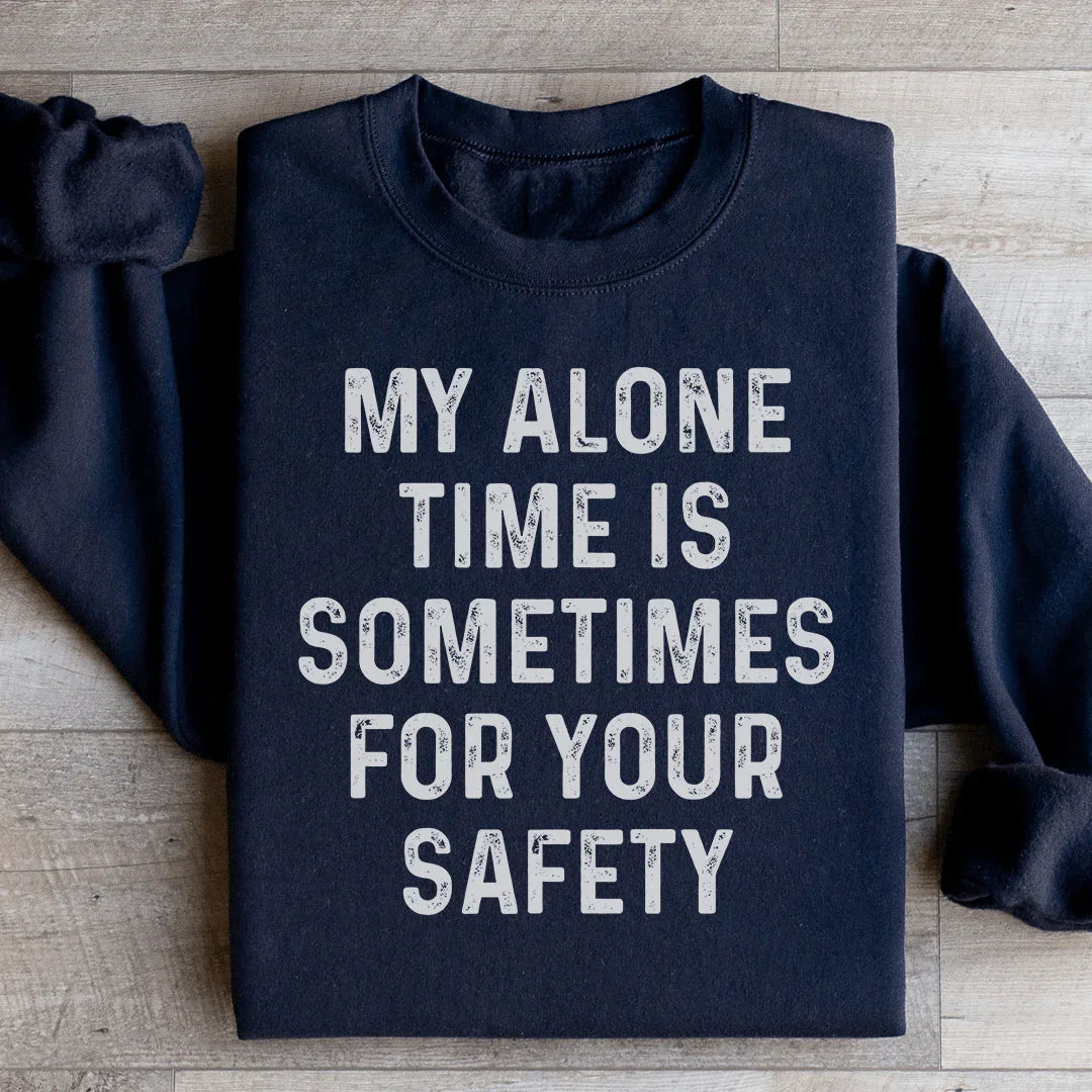 My Alone Time Is Sometimes For Your Safety Sweatshirt Peachy Sunday