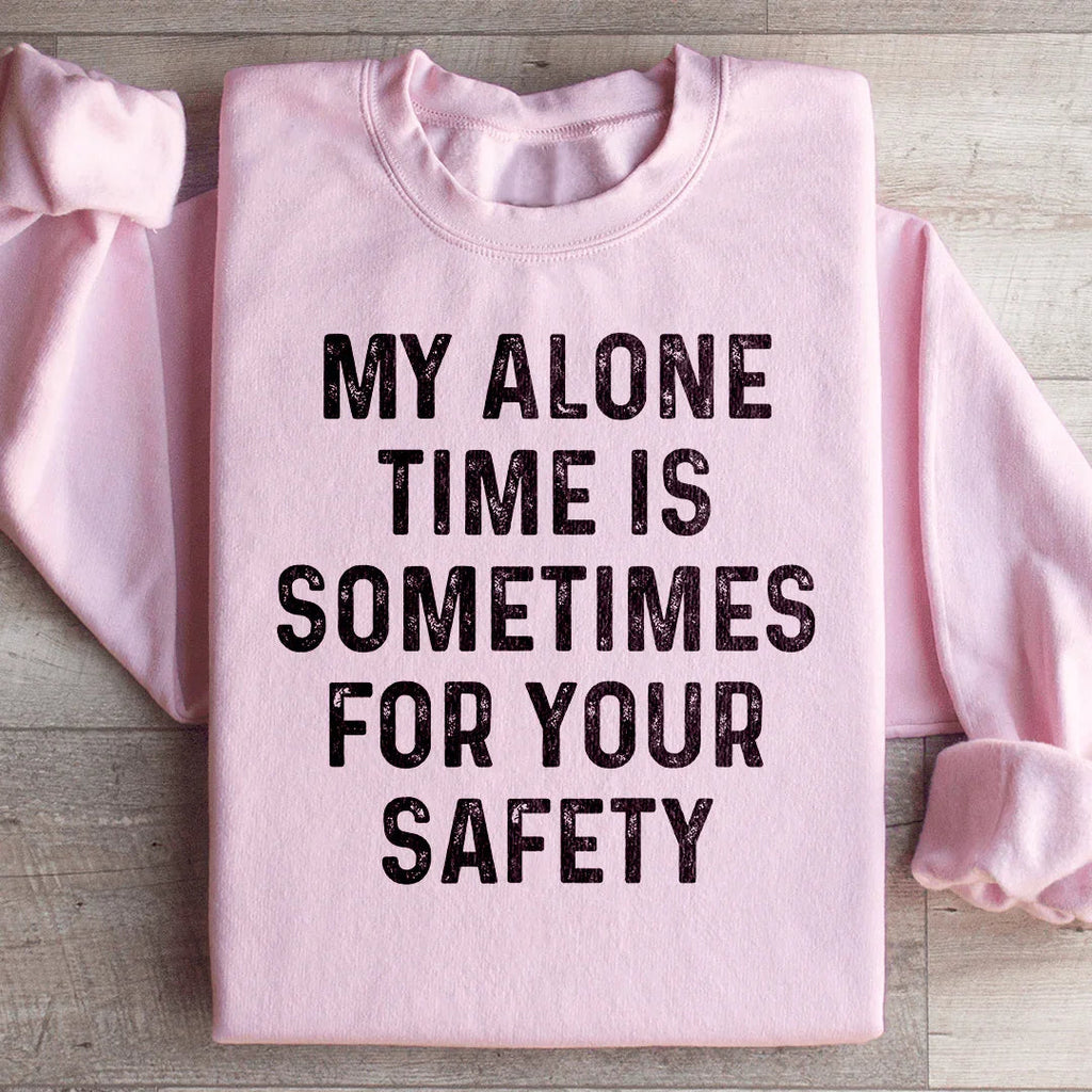 My Alone Time Is Sometimes For Your Safety Sweatshirt Peachy Sunday