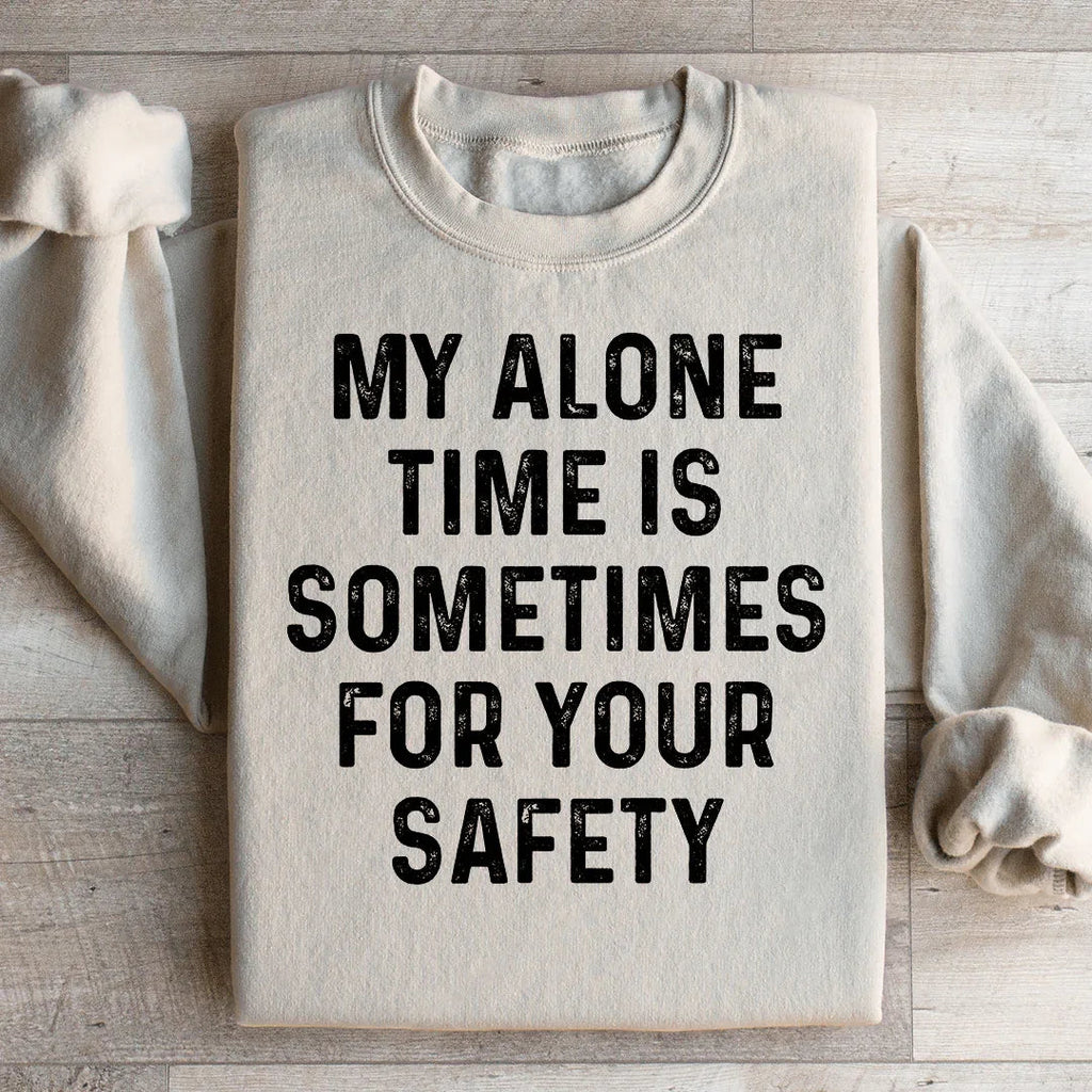 My Alone Time Is Sometimes For Your Safety Sweatshirt Peachy Sunday
