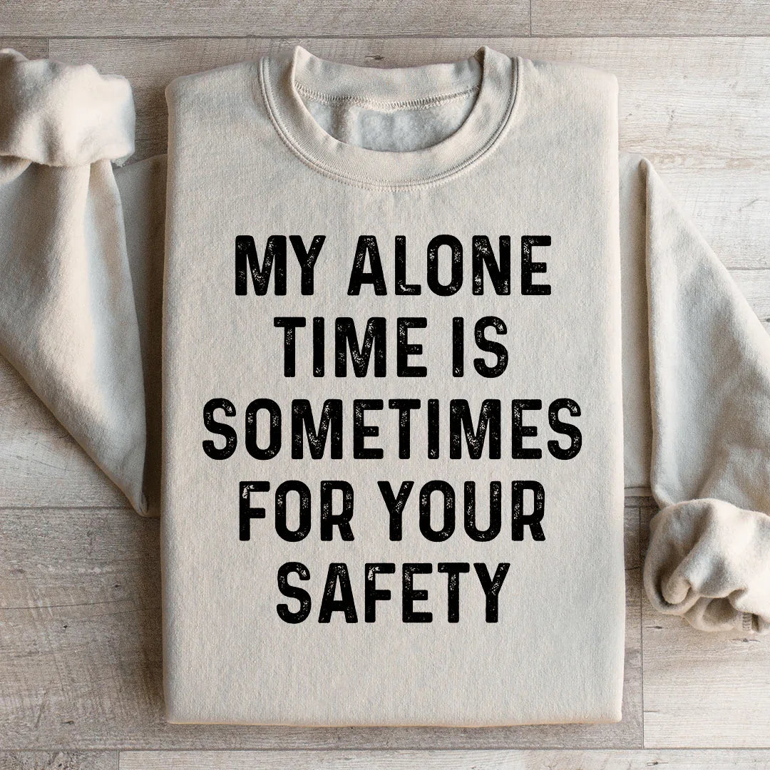 My Alone Time Is Sometimes For Your Safety Sweatshirt Peachy Sunday