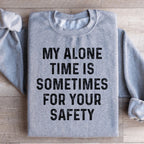 My Alone Time Is Sometimes For Your Safety Sweatshirt Peachy Sunday