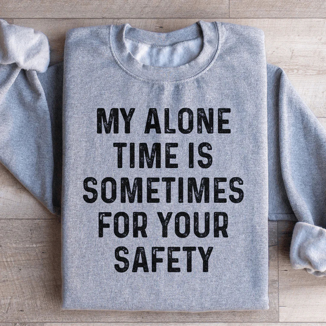 My Alone Time Is Sometimes For Your Safety Sweatshirt Peachy Sunday