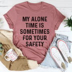 My Alone Time Is Sometimes For Your Safety Tee