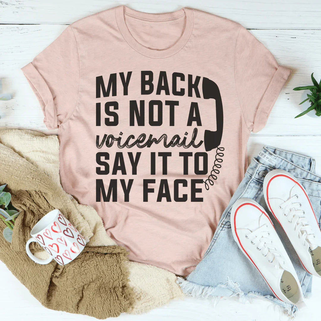 My Back Is Not A Voicemail Say It To My Face Tee Peachy Sunday