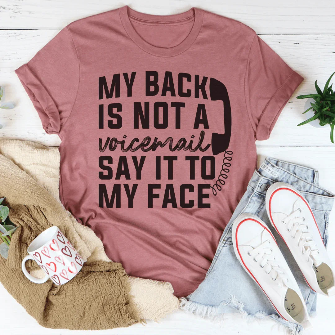 My Back Is Not A Voicemail Say It To My Face Tee Peachy Sunday