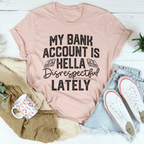 My Bank Account Is Hella Disrespectful Lately Tee Peachy Sunday