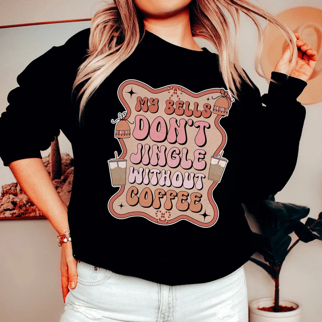 My Bells Don't Jingle Without Coffee Sweatshirt Peachy Sunday