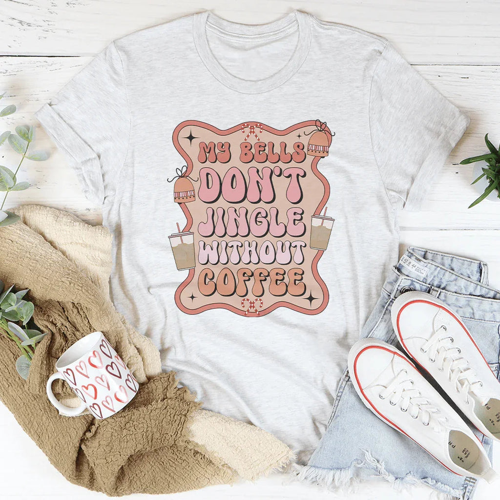 My Bells Don't Jingle Without Coffee Tee Peachy Sunday
