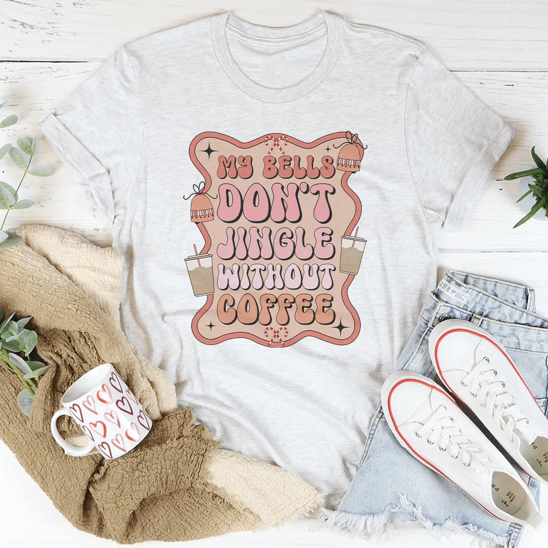 My Bells Don't Jingle Without Coffee Tee Peachy Sunday