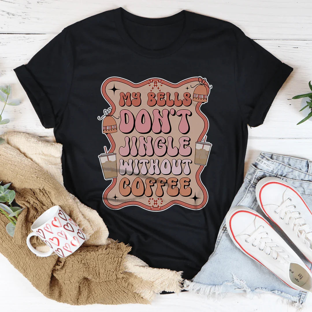 My Bells Don't Jingle Without Coffee Tee Peachy Sunday