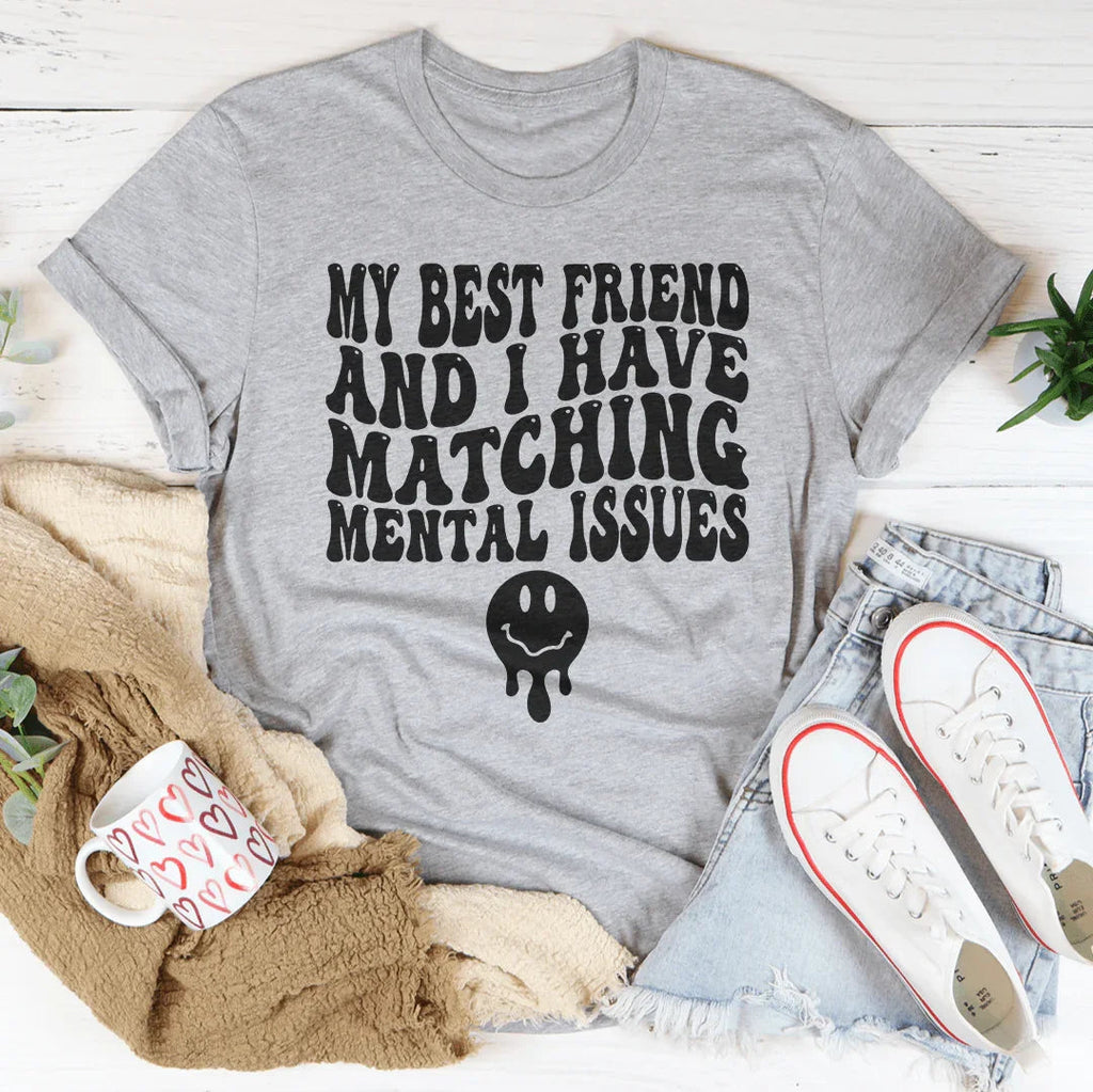 My Best Friend And I Have Matching Mental Issues Tee Peachy Sunday