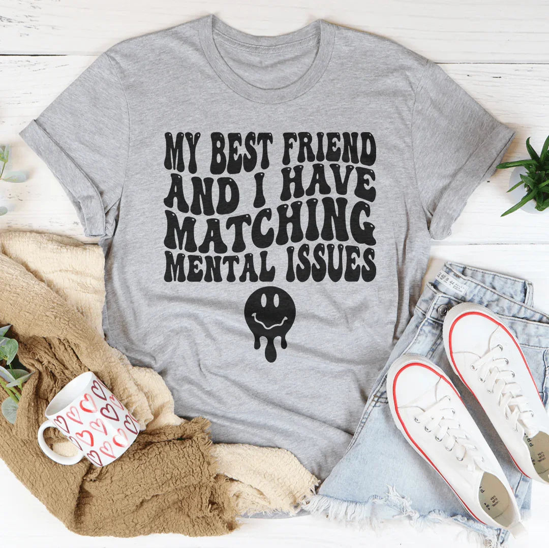My Best Friend And I Have Matching Mental Issues Tee Peachy Sunday