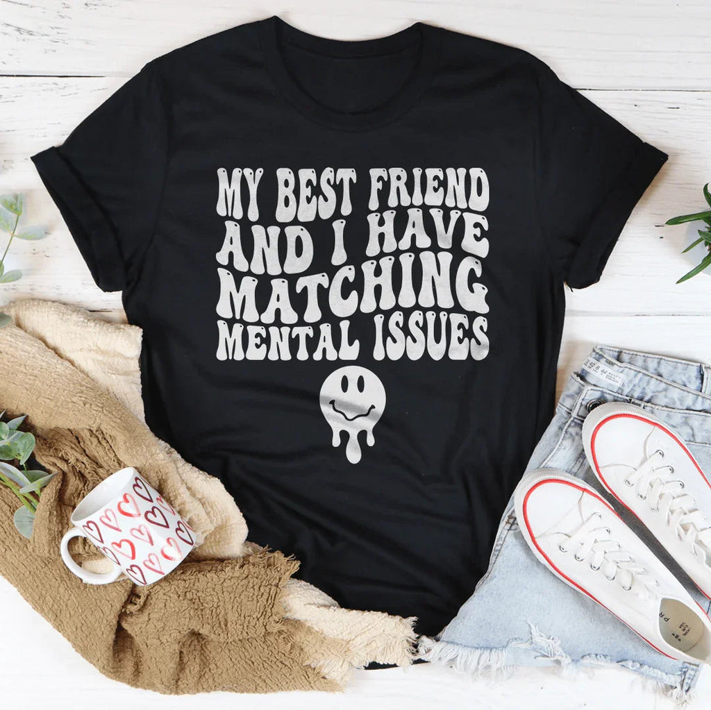 My Best Friend And I Have Matching Mental Issues Tee Peachy Sunday