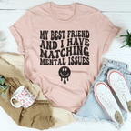My Best Friend And I Have Matching Mental Issues Tee Peachy Sunday